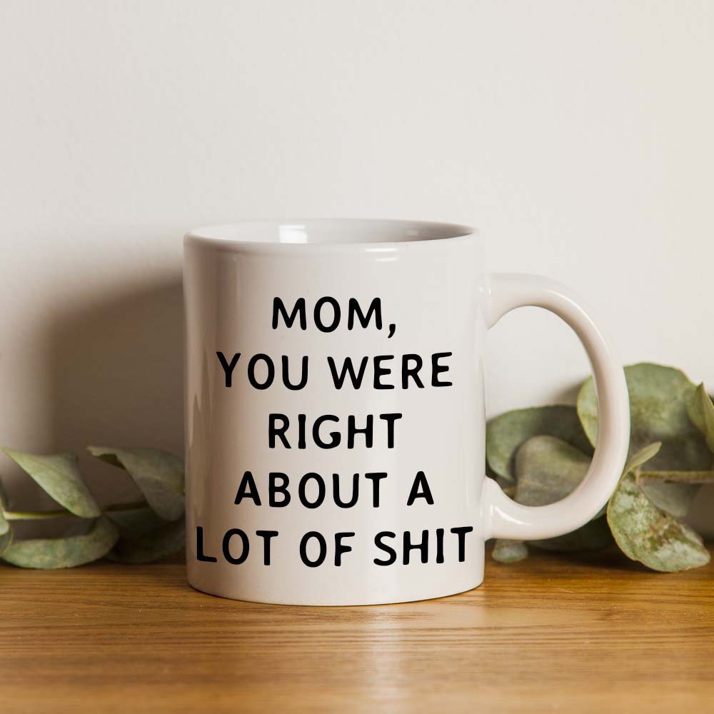 Mom You Were Right Mug - Gift For Mom