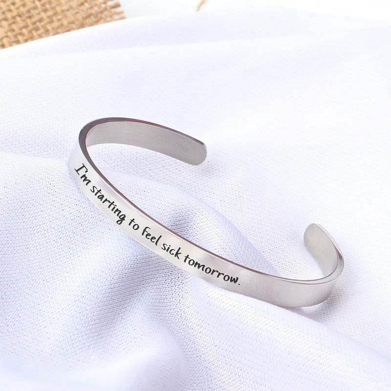 I'm Starting to Feel Sick Tomorrow Engraved Bracelet