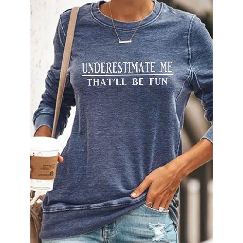 Underestimate Me That'll Be Fun Sweatshirt