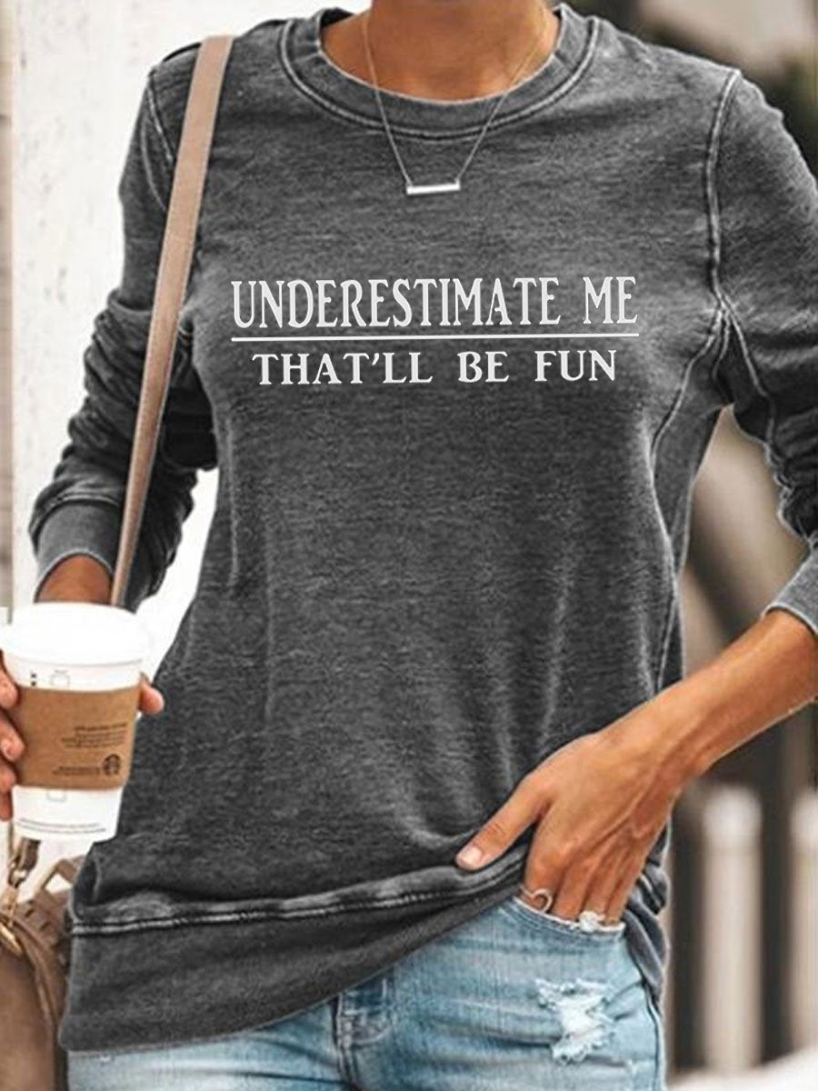 Underestimate Me That'll Be Fun Sweatshirt